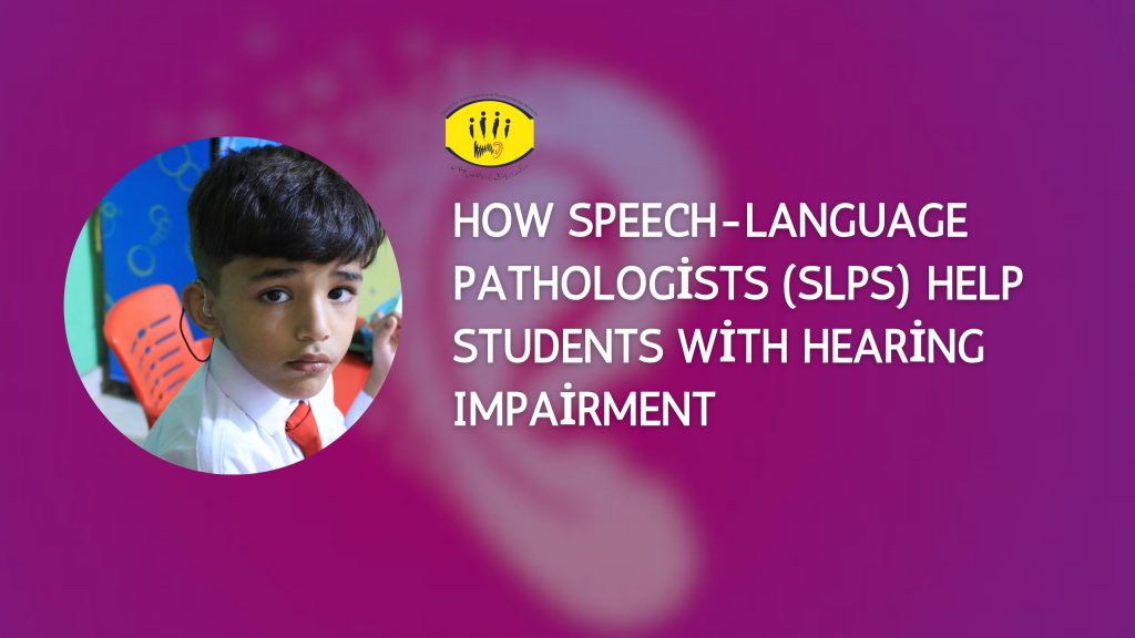 How Speech-Language Pathologists (SLPs) Help Students with Hearing Impairment